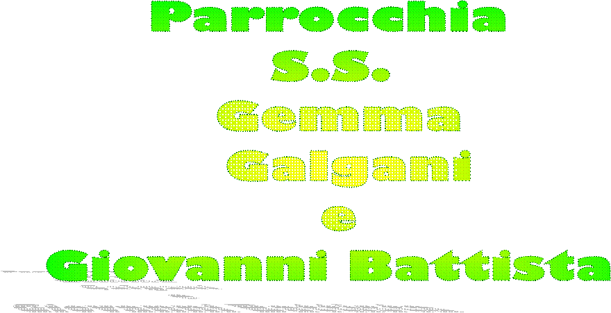 Parrocchia 
S.S. 
Gemma
 Galgani
e
Giovanni Battista 

