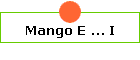 Mango E ... I