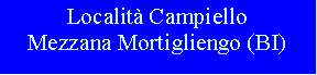 Casella di testo: Localit CampielloMezzana Mortigliengo (BI)