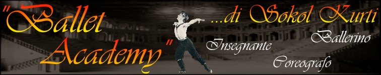 Benvenuti! Questo è il portale web ufficiale della "Ballet Academy" del Maestro Sokol Kurti... Ballerino - Insegnante - Coreografo...