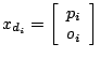 $x_{d_{i}}=\left[\begin{array}{c}
p_{i}\\
o_{i}\end{array}\right]$