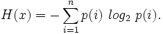 H(x)=-sum_{i=1}^np(i) log_2 p(i).