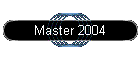 Master 2004