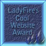 "LadyFire's Cool Site Award"