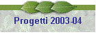Progetti 2003-04