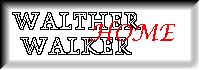 Immagine jpg, una sorta di bottone con la scritta__WALTHER WALKER HOME__, con un collegamento, un link che riporta all'Home Page del sito, ovvero all'index.html di Walther Walker.