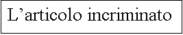 Casella di testo: Larticolo incriminato