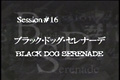 Session #16 - Black Dog Serenade