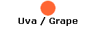 Uva / Grape