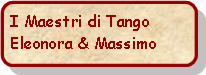 Rettangolo arrotondato: I Maestri di Tango Eleonora & Massimo