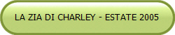 LA ZIA DI CHARLEY - ESTATE 2005
