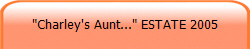 "Charley's Aunt..." ESTATE 2005