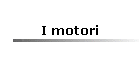 I motori