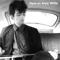 Rave on Andy White