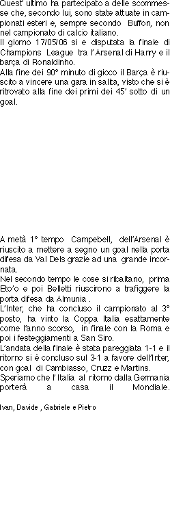 Quest’ ultimo ha partecipato a delle scommesse che, secondo lui