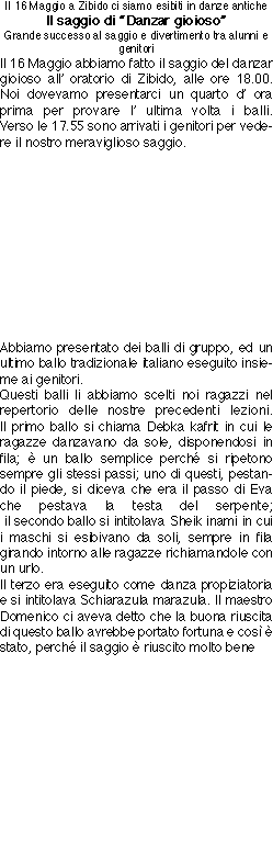 Il 16 Maggio a Zibido ci siamo esibiti in danze antiche
Il sagg