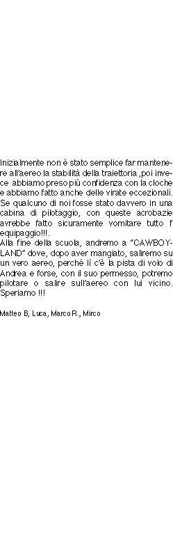 
Inizialmente non è stato semplice far mantenere all’aereo la s