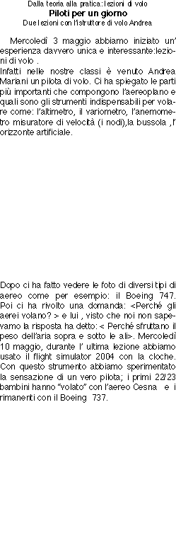 Dalla teoria alla pratica: lezioni di volo
Piloti per un giorno