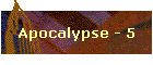 Apocalypse - 5