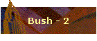 Bush - 2