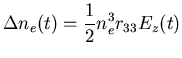 $\displaystyle \Delta n_{e}(t)=\frac{1}{2}n_{e}^{3}r_{33}E_{z}(t)$