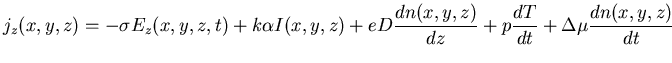 $\displaystyle j_{z}(x,y,z)= -\sigma E_{z}(x,y,z,t) + k \alpha I(x,y,z)+ e D \frac{dn(x,y,z)}{dz} + p \frac{dT}{dt} + \Delta \mu \frac{dn(x,y,z)}{dt}$