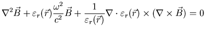 $\displaystyle \nabla^{2} \vec{B} + \varepsilon_{r}(\vec{r}) \frac{\omega^{2}}{c...
...{r})} \nabla \cdot \varepsilon_{r}(\vec{r}) \times (\nabla \times \vec{B} ) = 0$