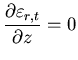 $\displaystyle \frac{\partial \varepsilon_{r,t} }{\partial z}=0
$