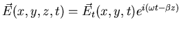 $\displaystyle \vec{E}(x,y,z,t)= \vec{E}_{t}(x,y,t) e^{i(\omega t - \beta z)}$