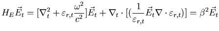 $\displaystyle H_{E} \vec{E}_{t} = [\nabla_{t}^{2} + \varepsilon_{r,t} \frac{\om...
...on_{r,t}} \vec{E}_{t} \nabla \cdot \varepsilon_{r,t} )] = \beta^{2} \vec{E}_{t}$