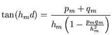$\displaystyle \tan (h_{m}d) = \frac{p_{m}+q_{m}}{h_{m}\left(1-\frac{p_{m}q_{m}}{h_{m}^{2}}\right)}
$