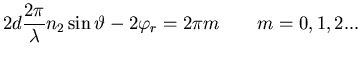 $\displaystyle 2d \frac{2 \pi}{\lambda} n_2 \sin\vartheta - 2 \varphi_{r} = 2 \pi m \qquad m=0,1,2...$
