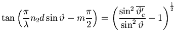 $\displaystyle \tan\left(\frac{\pi}{\lambda}n_2 d \sin\vartheta - m \frac{ \pi}{...
...\sin^{2} \overline{\vartheta'_{c}}}{\sin^{2}\vartheta} -1 \right)^{\frac{1}{2}}$