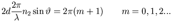 $\displaystyle 2d \frac{2 \pi}{\lambda} n_2 \sin\vartheta= 2 \pi (m+1) \qquad m=0,1,2...$