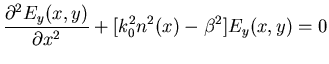 $\displaystyle \frac{\partial^{2}E_{y}(x,y)}{\partial x^{2}} + [k^{2}_{0} n^{2}(x) - \beta^{2}] E_{y}(x,y)=0$