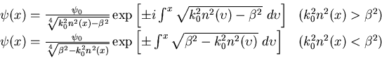 \begin{displaymath}\begin{array}{ll} \psi(x) = \frac{\psi_0}{\sqrt[4]{k_0^2 n^2(...
...}  d \upsilon \right] & (k_0^2 n^2(x) < \beta^{2}) \end{array}\end{displaymath}