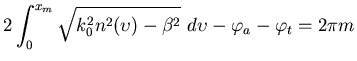 $\displaystyle 2 \int_0^{x_m} \sqrt{k_0^2 n^2(\upsilon) - \beta^2}  d \upsilon - \varphi_a - \varphi_t= 2 \pi m$