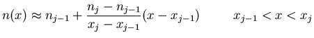 $\displaystyle n(x) \approx n_{j-1} + \frac{n_j - n_{j-1}}{x_j - x_{j-1}}(x - x_{j-1}) \; \; \qquad x_{j-1}<x<x_j$