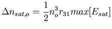 $\displaystyle \Delta n_{sat,o}= \frac{1}{2}n_{o}^{3}r_{31} max[E_{sat}]$