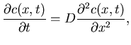$\displaystyle \frac{\partial c(x, t)}{\partial t} = D 
 \frac{\partial^2 c(x, t)}{\partial x^2} ,$