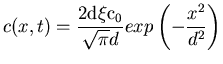 $\displaystyle c(x,t)=\frac{2 \rm {d}\xi c_0}{\sqrt{\pi}d}exp\left( - \frac{x^2}{d^2} \right)$