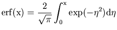 $\displaystyle \rm {erf}(x)=\frac{2}{\sqrt{\pi}} \int_0 ^x exp(-\eta^2) d\eta $