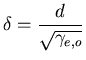 $\displaystyle \delta=\frac{d}{\sqrt{\gamma_{e,o}}} $