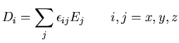 $\displaystyle D_{i} = \sum_{j} \epsilon_{ij} E_{j} \qquad 
 i,j=x,y,z$