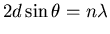 $\displaystyle 2 d \sin\theta = n \lambda$