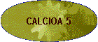 CALCIOA 5