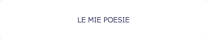 LE MIE POESIE