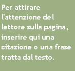 Casella di testo: Per attirare l'attenzione del lettore sulla pagina, inserire qui una citazione o una frase tratta dal testo.