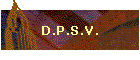 D.P.S.V.