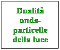 Casella di testo: Dualit onda-particelle della luce
